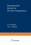 Heterogeneous Kinetics at Elevated Temperatures: Proceedings of an International Conference in Metallurgy and Materials Science held at the University of Pennsylvania September 8-10, 1969 - Belton, G. R. (Editor)