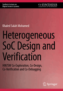 Heterogeneous SoC Design and Verification: HW/SW Co-Exploration, Co-Design, Co-Verification and Co-Debugging