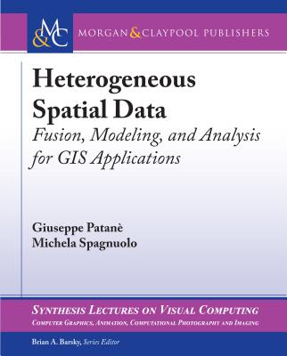 Heterogeneous Spatial Data: Fusion, Modeling, and Analysis for GIS Applications - Patan, Giuseppe, and Spagnuolo, Michela