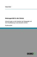 Heterogenit?t in der Schule: Erl?uterungen zu den Ans?tzen der P?dagogik und ihrer Handhabung in der deutschen Schule