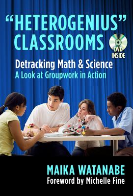Heterogenius Classrooms: Detracking Math and Science--A Look at Groupwork in Action - Watanabe, Maika, and Fine, Michelle (Foreword by)