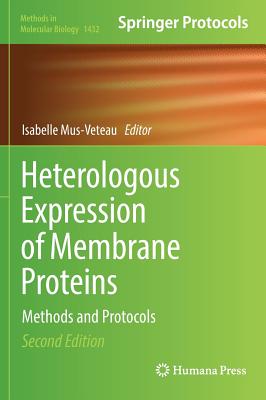 Heterologous Expression of Membrane Proteins: Methods and Protocols - Mus-Veteau, Isabelle (Editor)