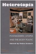 Heterotopia: Postmodern Utopia and the Body Politic - Siebers, Tobin (Editor)