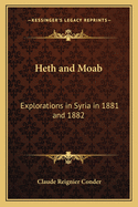 Heth and Moab: Explorations in Syria in 1881 and 1882