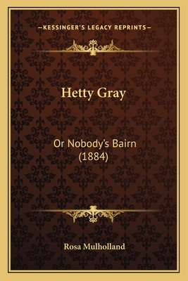 Hetty Gray: Or Nobody's Bairn (1884) - Mulholland, Rosa