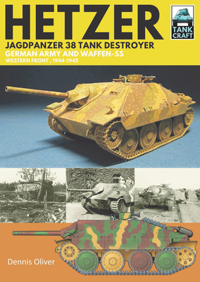 Hetzer - Jagdpanzer 38 Tank Destroyer: German Army and Waffen-SS Western Front, 1944-1945 - Oliver, Dennis