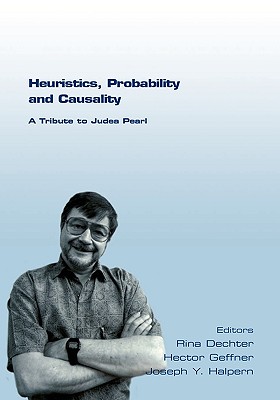 Heuristics, Probability and Causality. a Tribute to Judea Pearl - Dechter, Rina (Editor), and Geffner, Hector, Professor (Editor), and Halpern, Joseph y (Editor)