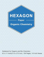 Hexagon Paper Organic Chemistry: Organic Chemistry Hexagon Paper Composition Notebook, 1/4 Inch for Drawing Organic Chemistry Biochemistry Structures, Periodic Table, Fillable Index, Numbered Pages