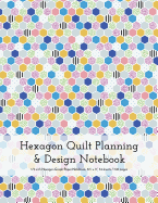Hexagon Quilt Planning and Design Notebook: 1/5 Inch (0.20 Inch) Hexagonal Paper, 8.5 X 11, 54 Sheets / 108 Pages, Bold Colorful Front