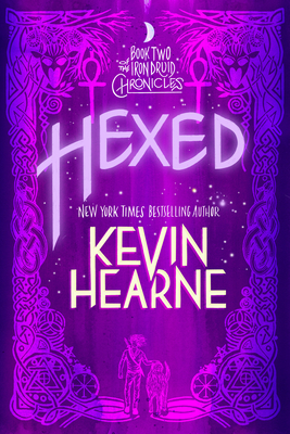 Hexed: Book Two of the Iron Druid Chronicles - Hearne, Kevin
