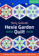 Hexie Garden Quilt: 9 Whimsical Hexagon Blocks to Appliqu & Piece