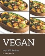 Hey! 365 Vegan Recipes: The Best Vegan Cookbook on Earth