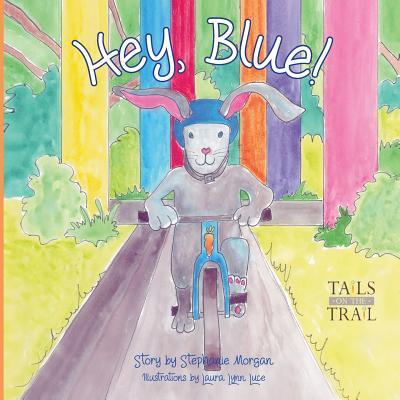 Hey, Blue: Tails on the Trail - Morgan, Stephanie