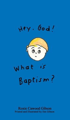 Hey. God! What is Baptism? - Gibson, Roxie