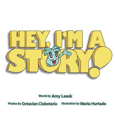 Hey, I'm a Story! - Ciubotariu, Octavian (Photographer), and Leask, Amy