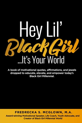 Hey Lil' Black Girl...It's Your World - McGlown M a, Fredrecka S