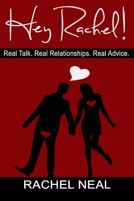 Hey Rachel! Real Talk. Real Relationships. Real Advice. - Neal, Rachel