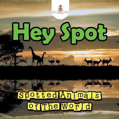 Hey Spot: Spotted Animals of The World - Baby Professor