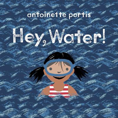 Hey, Water! - Portis, Antoinette