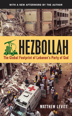 Hezbollah: The Global Footprint of Lebanon's Party of God (Revised) - Levitt, Matthew
