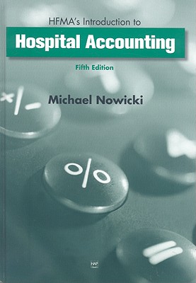 HFMA's Introduction to Hospital Accounting - Nowicki, Michael