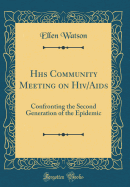 HHS Community Meeting on HIV/AIDS: Confronting the Second Generation of the Epidemic (Classic Reprint)