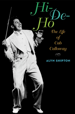 Hi-De-Ho: The Life of Cab Calloway - Shipton, Alyn