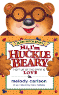 Hi, I'm Hucklebeary: The Fruit of the Spirit is Love - Carlson, Melody