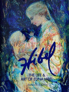 Hibel: The Life & Art of Edna Hibel