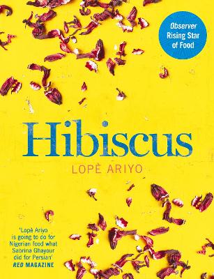 Hibiscus: Discover Fresh Flavours from West Africa with the Observer Rising Star of Food 2017 - Ariyo, Lop