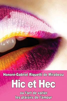 Hic Et Hec: Ou L'Art de Varier Les Plaisirs de L'Amour - De Mirabeau, Honore-Gabriel Riquetti