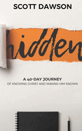 Hidden: A 40-Day Journey of Knowing Christ and Making Him Known