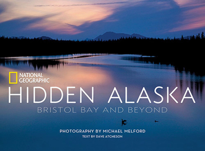 Hidden Alaska: Bristol Bay and Beyond - Atcheson, Dave, and Melford, Michael (Photographer)