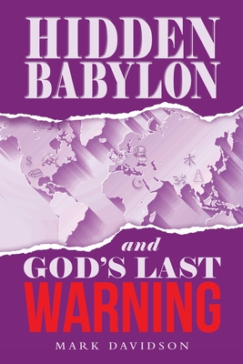 Hidden Babylon and God's Last Warning - Davidson, Mark