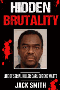 Hidden Brutality: Life of Serial Killer Carl Eugene Watts