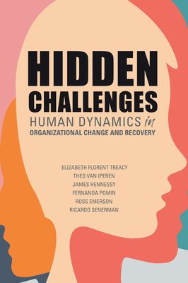 Hidden Challenges: Human Dynamics in Organizational Change and Recovery - Florent Treacy, Elizabeth, and Van Iperen, Theo, and Hennessy, James