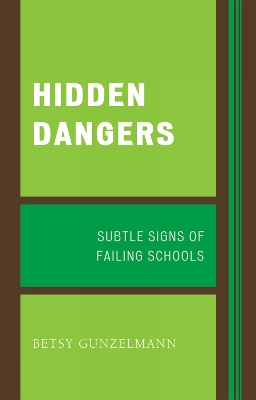 Hidden Dangers: Subtle Signs of Failing Schools - Gunzelmann, Betsy