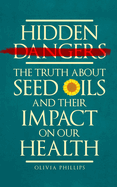 Hidden Dangers: The Truth About Seed Oils and Their Impact on Our Health