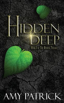 Hidden Deep: Book 1 of the Hidden Trilogy - Patrick, Amy