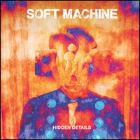 Hidden Details - Soft Machine