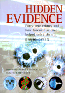 Hidden Evidence: Forty True Crimes and How Forensic Science Helped to Solve Them - Owen, David, Lord, and Noguchi, Thomas (Preface by), and Reichs, Kathy (Foreword by)