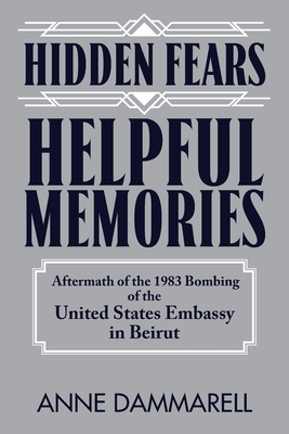 Hidden Fears, Helpful Memories: Aftermath of the 1983 Bombing of the United States Embassy in Beirut - Dammarell, Anne