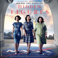 Hidden Figures Lib/E: The American Dream and the Untold Story of the Black Women Mathematicians Who Helped Win the Space Race