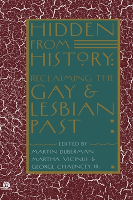 Hidden from History: Reclaiming the Gay and Lesbian Past - Duberman, Martin (Editor), and Vicinus, Martha (Editor), and Chauncey, George (Editor)