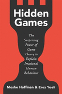 Hidden Games: The Surprising Power of Game Theory to Explain Irrational Human Behaviour