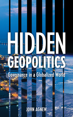 Hidden Geopolitics: Governance in a Globalized World - Agnew, John