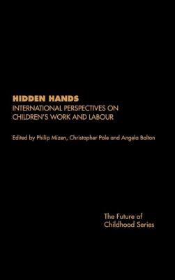 Hidden Hands: International Perspectives on Children's Work and Labour - Bolton, Angela (Editor), and Mizen, Phillip (Editor), and Pole, Christopher (Editor)