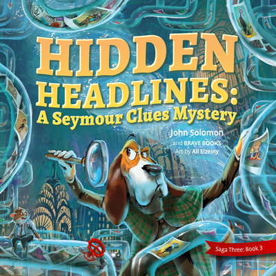 Hidden Headlines a Seymour Clues Adventure - Solomon, John, and Brave Books
