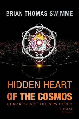 Hidden Heart of the Cosmos: Humanity and the New Story - Swimme, Brian Thomas