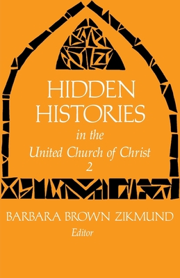 Hidden Histories in the United Church of Christ 2 - Zikmund, Barbara Brown (Editor)